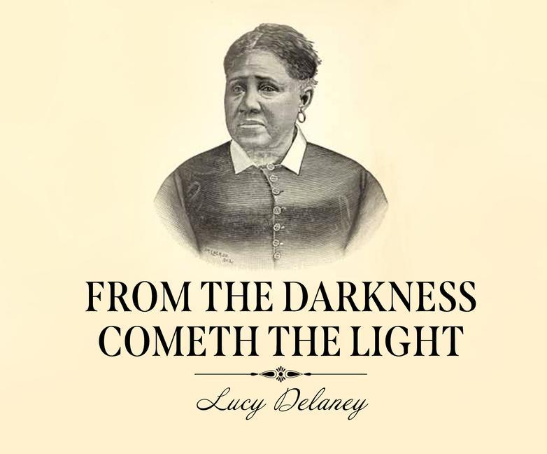 Produktbild: From the Darkness Cometh the Light: Or, Struggles for Freedom | Lucy A. Delaney