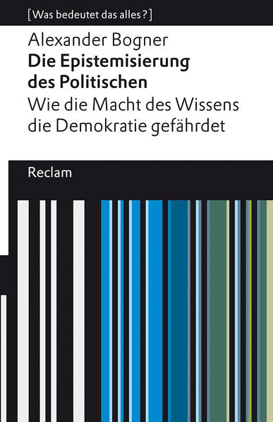 Produktbild: Die Epistemisierung des Politischen. Wie die Macht des Wissens die Demokratie gefährdet | Alexander Bogner