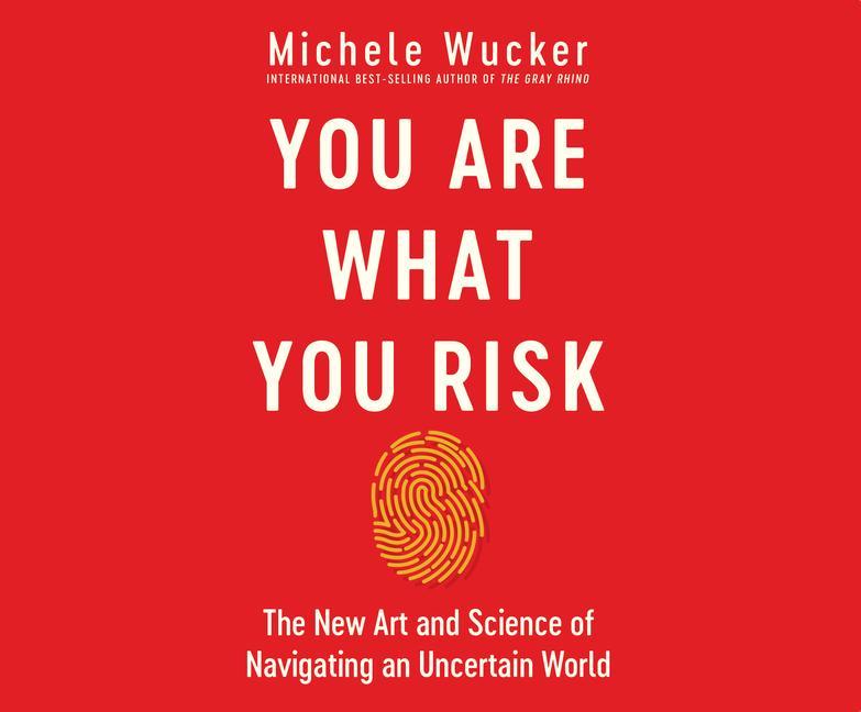 Produktbild: You Are What You Risk: The New Art and Science of Navigating an Uncertain World | Michele Wucker
