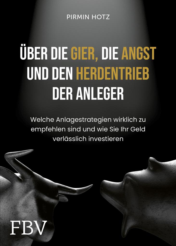 Produktbild: Über die Gier, die Angst und den Herdentrieb der Anleger | Pirmin Hotz