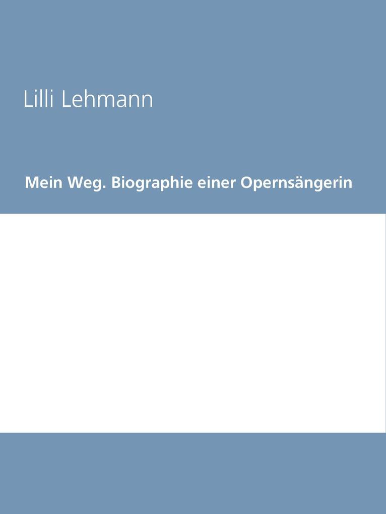 Produktbild: Mein Weg. Biographie einer Opernsängerin | Lilli Lehmann