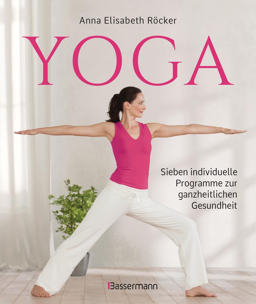 Produktbild: Yoga. Sieben individuelle Programme zur ganzheitlichen Gesundheit | Anna Elisabeth Röcker