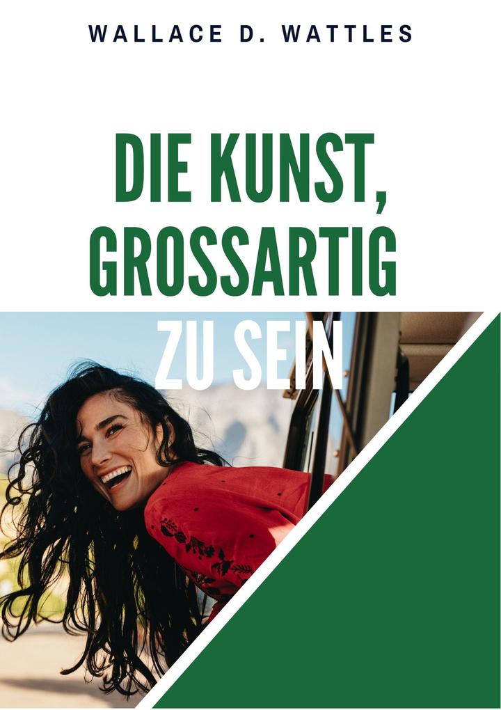 Produktbild: Die Kunst, großartig zu sein | Wallace D. Wattles