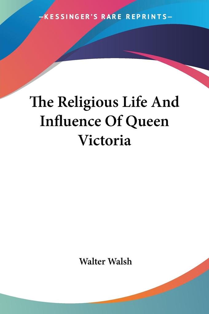 The Religious Life And Influence Of Queen Victoria als Taschenbuch