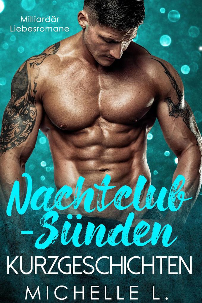 Produktbild: Nachtclub-Sünden Kurzgeschichten: Milliardär Liebesromane | Michelle L.