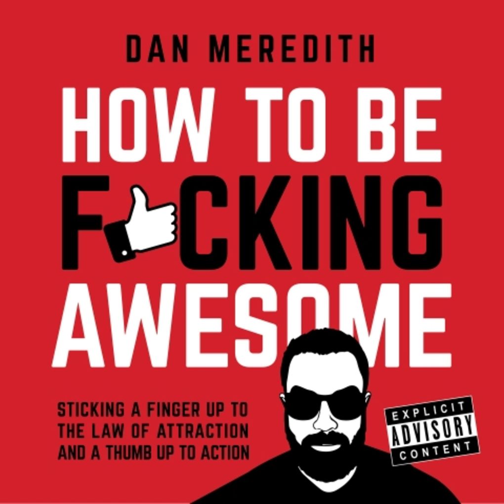 Produktbild: How To Be F*cking Awesome | Dan Meredith