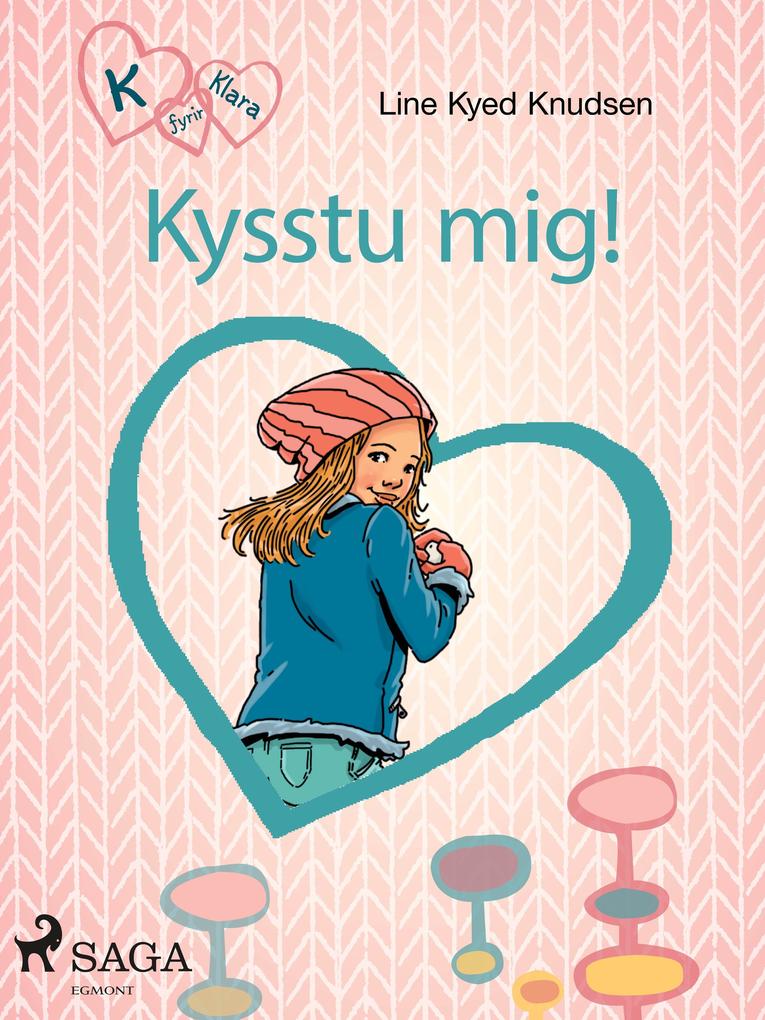 Produktbild: K fyrir Klara 3 - Kysstu mig! | Line Kyed Knudsen