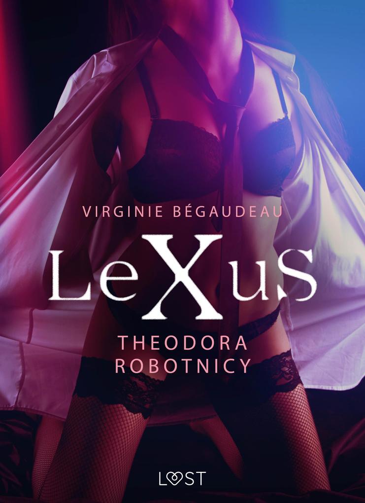 Produktbild: LeXuS: Theodora, Robotnicy - Dystopia erotyczna | Virginie Bégaudeau