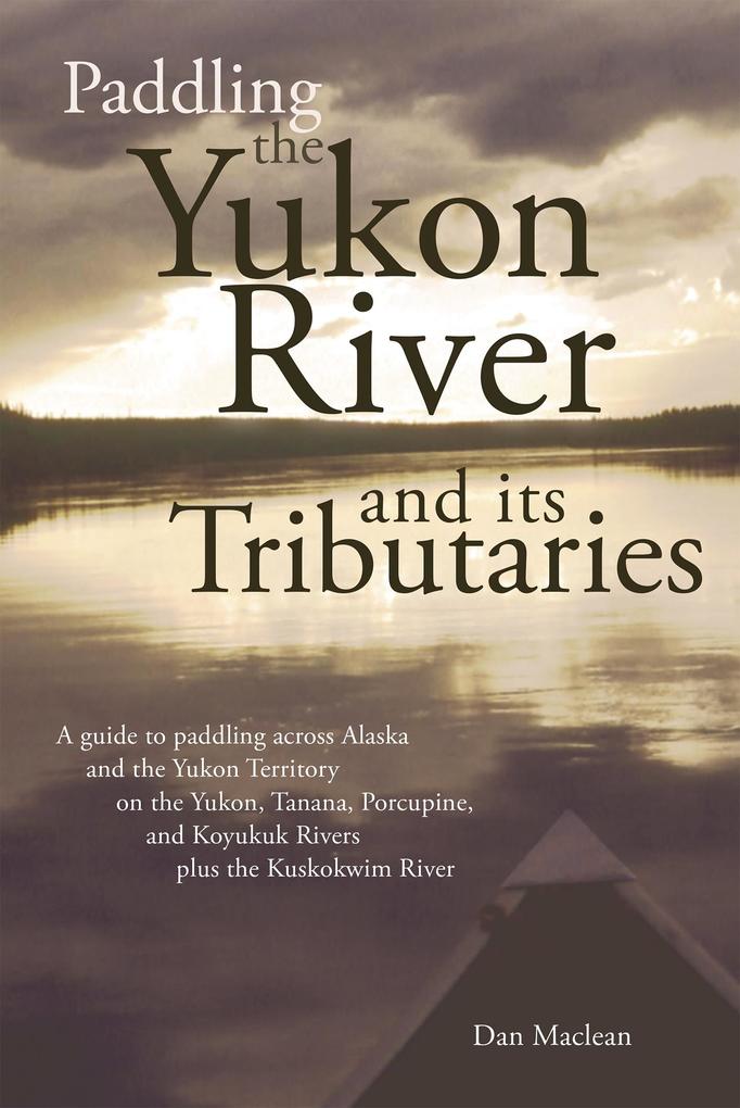 Produktbild: Paddling the Yukon River and its Tributaries | Dan Maclean