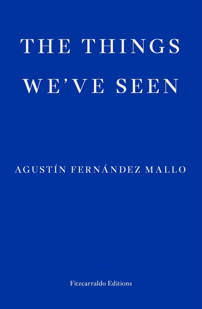 Produktbild: The Things We've Seen | Agustín Fernández Mallo