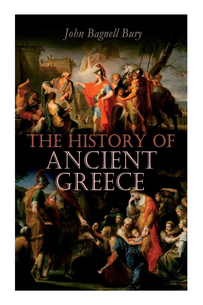 Produktbild: The History of Ancient Greece: From Its Beginnings Until the Death of Alexandre the Great (3rd millennium B.C. - 323 B.C.) | John Bagnell Bury