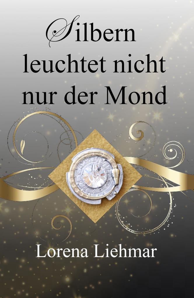 Produktbild: Silbern leuchtet nicht nur der Mond | Lorena Liehmar