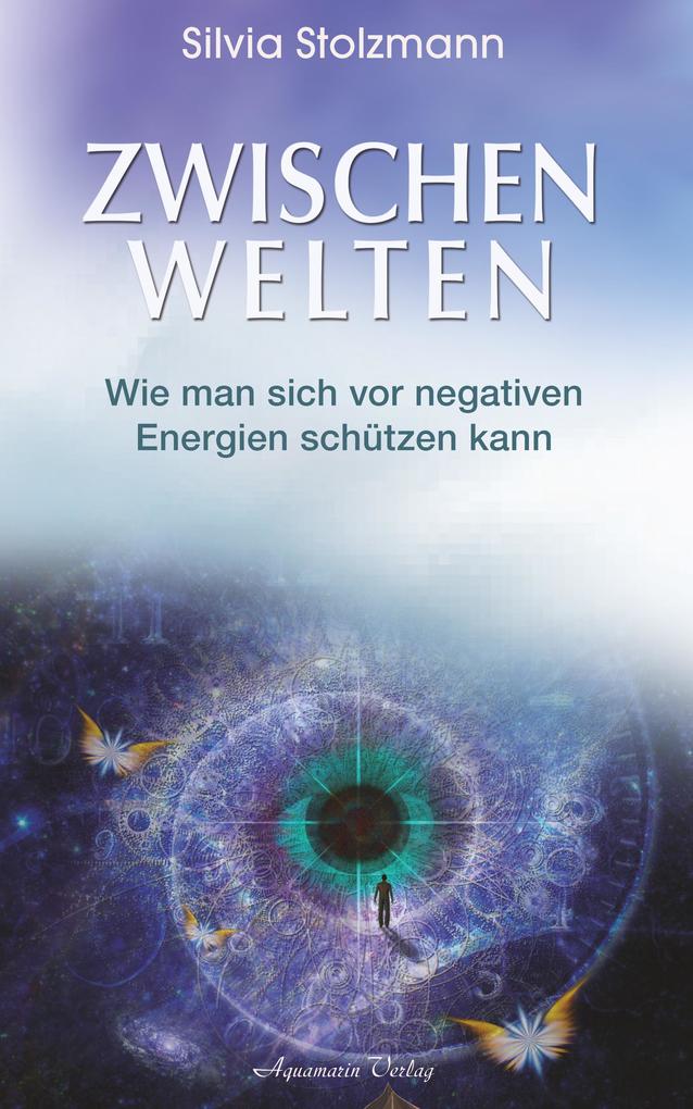 Produktbild: Zwischenwelten: Wie man sich vor negativen Energien schützen kann | Silvia Stolzmann