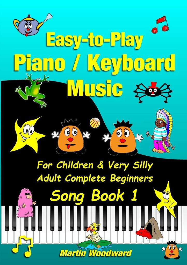 Easy-to-Play Piano / Keyboard Music For Children & Very Silly Adult Complete Beginners Song Book 1 als Taschenbuch