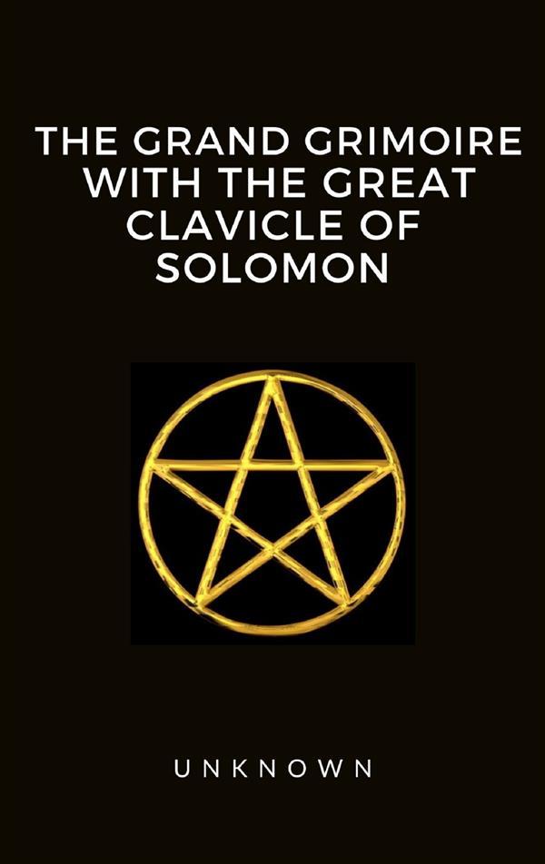 The Grand Grimoire with the Great Clavicle of Solomon als eBook epub