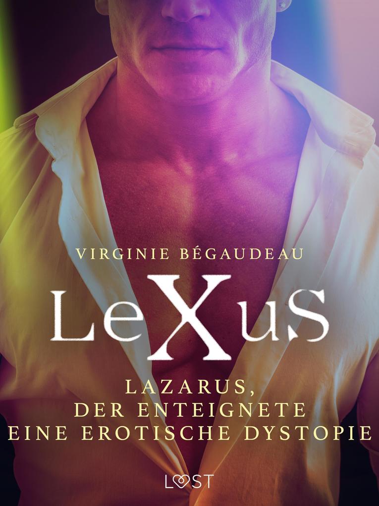 Produktbild: LeXuS: Lazarus, der Enteignete - Eine erotische Dystopie | Virginie Bégaudeau