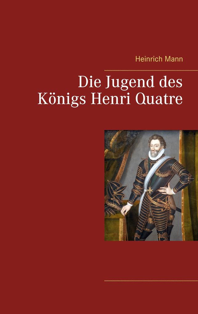 Produktbild: Die Jugend des Königs Henri Quatre | Heinrich Mann