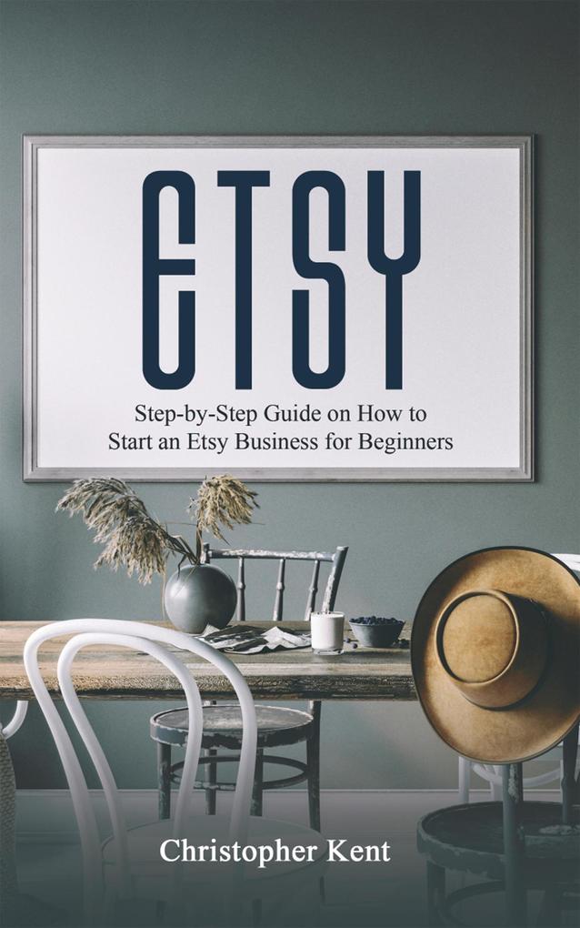 Produktbild: Etsy: Step-by-Step Guide on How to Start an Etsy Business for Beginners | Christopher Kent