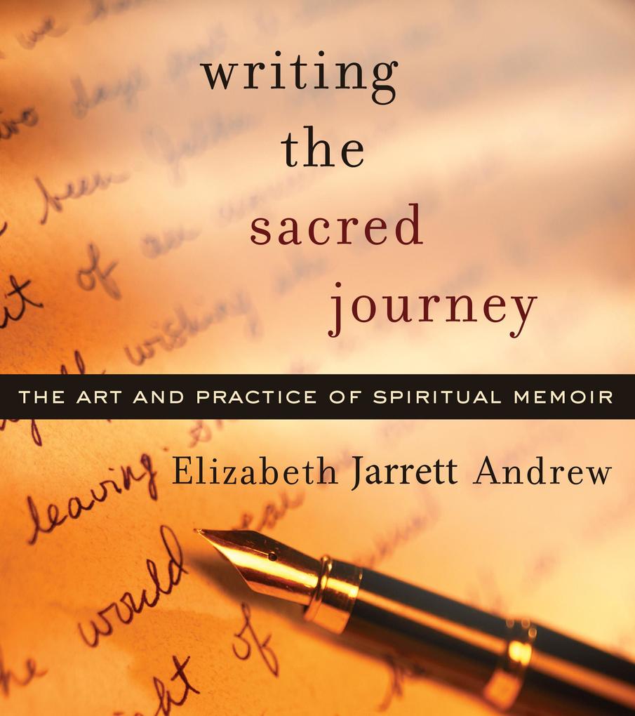 Weitere Ansicht: Writing the Sacred Journey | Elizabeth Jarrett Andrew