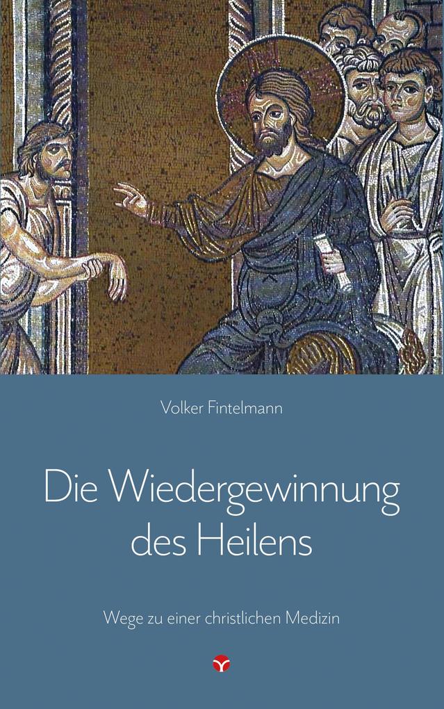 Produktbild: Die Wiedergewinnung des Heilens | Volker Fintelmann