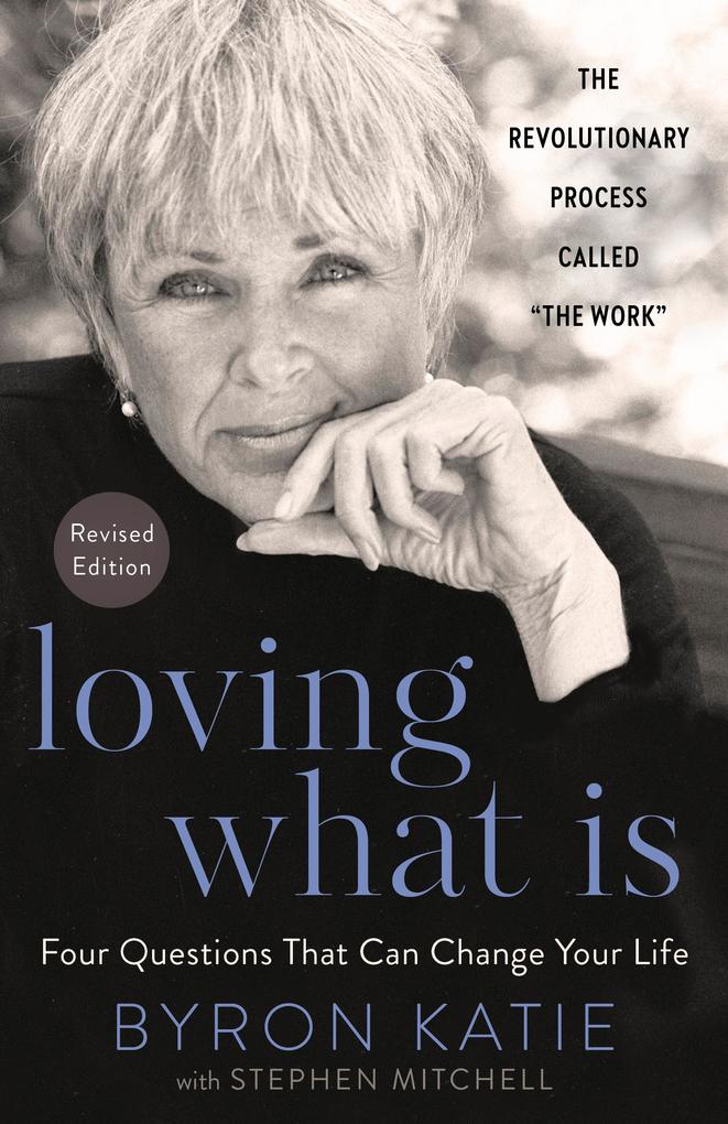 Produktbild: Loving What Is, Revised Edition | Byron Katie, Stephen Mitchell