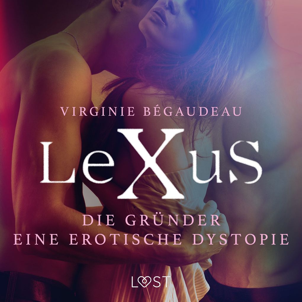 Produktbild: LeXuS: Die Gründer - Eine erotische Dystopie | Virginie Bégaudeau