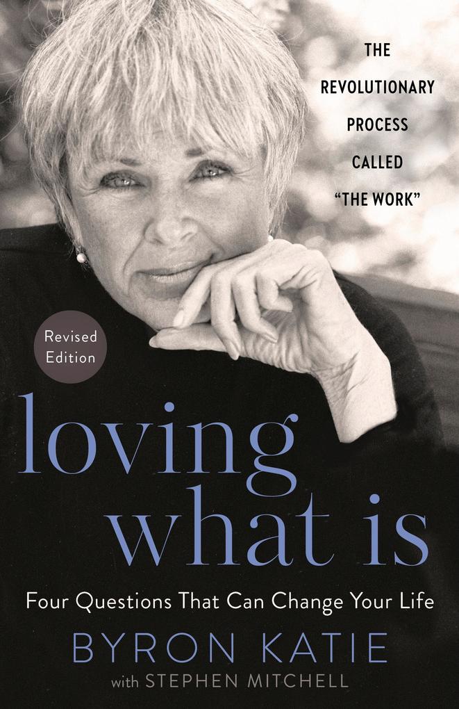 Produktbild: Loving What Is, Revised Edition | Byron Katie, Stephen Mitchell