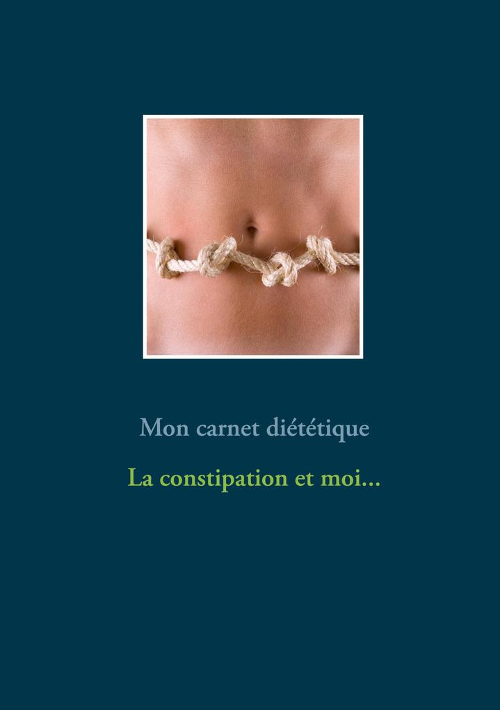 Produktbild: Mon carnet diététique : la constipation et moi... | Cédric Menard