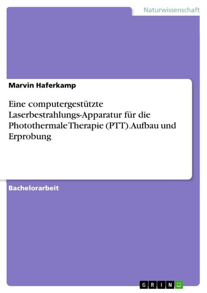 Produktbild: Eine computergestützte Laserbestrahlungs-Apparatur für die Photothermale Therapie (PTT). Aufbau und Erprobung | Marvin Haferkamp