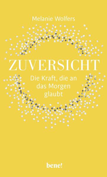 Produktbild: Zuversicht - Die Kraft, die an das Morgen glaubt | Melanie Wolfers