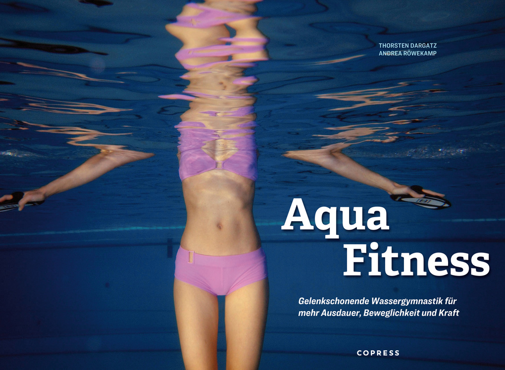 Weitere Ansicht: Aqua Fitness. Gelenkschonende Wassergymnastik für mehr Ausdauer, Beweglichkeit und Kraft | Andrea Röwekamp, Thorsten Dargatz