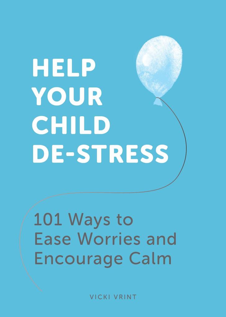 Produktbild: Help Your Child De-Stress | Vicki Jane Vrint