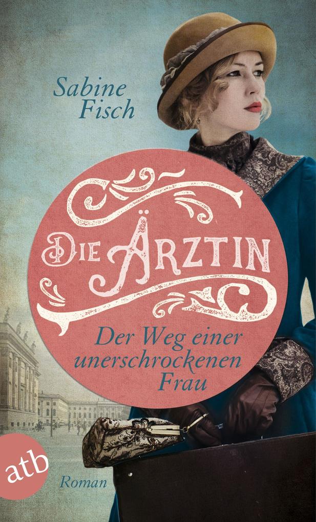 Produktbild: Die Ärztin - Der Weg einer unerschrockenen Frau | Sabine Fisch