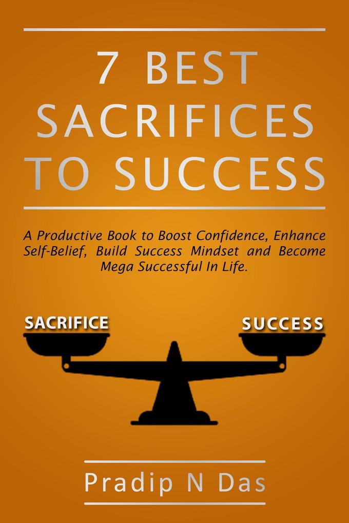 Produktbild: 7 Best Sacrifices To Success | Pradip N Das