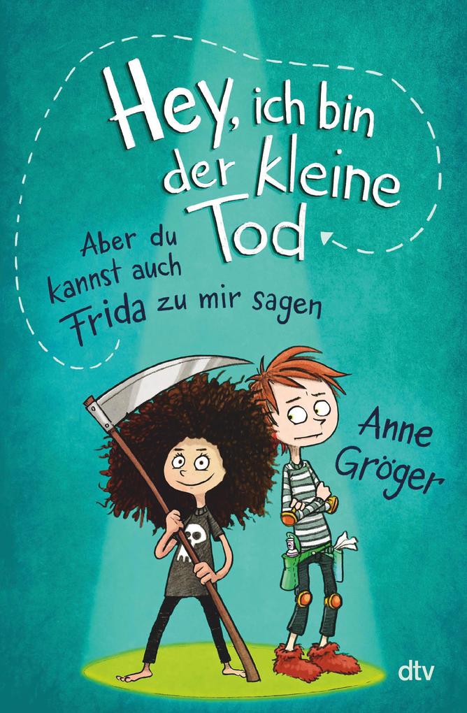 Produktbild: Hey, ich bin der kleine Tod ... aber du kannst auch Frida zu mir sagen | Anne Gröger