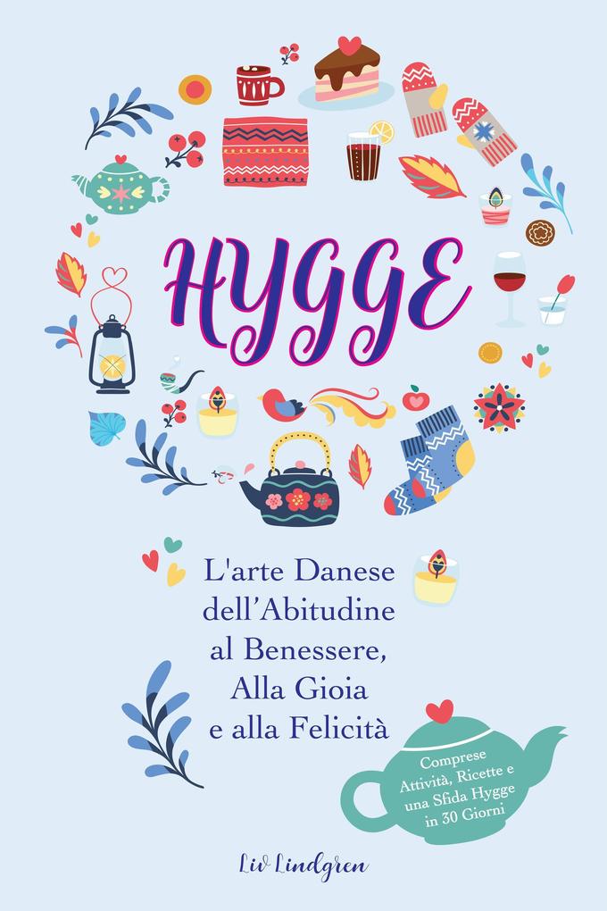 Produktbild: Hygge: L'arte Danese dell'Abitudine al Benessere, Alla Gioia e alla Felicità (Comprese Attività, Ricette e una Sfida Hygge in 30 Giorni) | Liv Lindgren, Ida Olsen