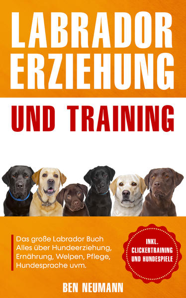 Produktbild: Labrador Erziehung und Training: Das große Labrador Buch | Ben Neumann