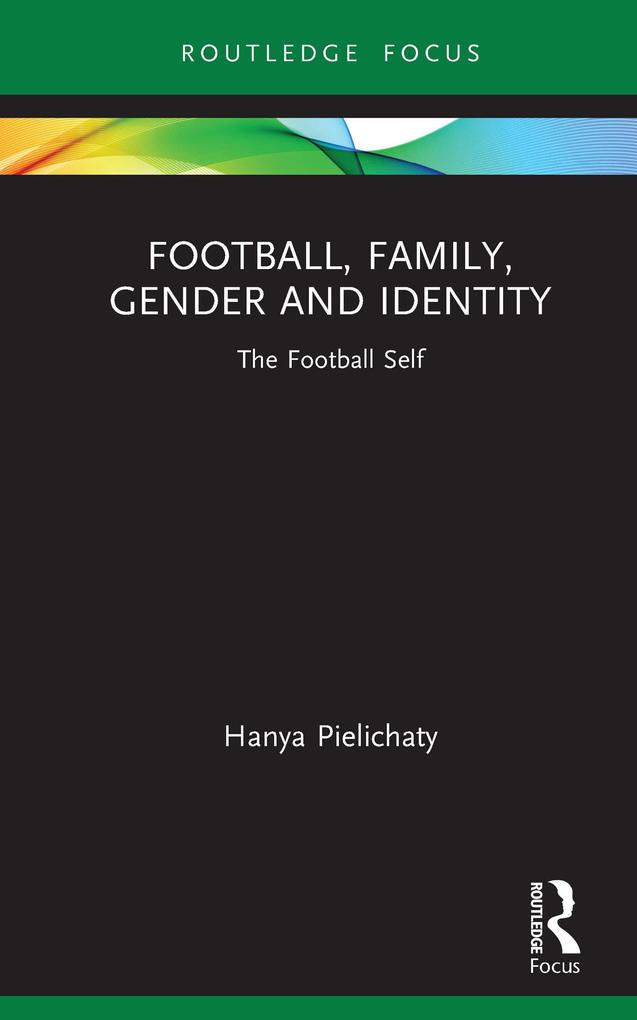 Produktbild: Football, Family, Gender and Identity | Hanya Pielichaty