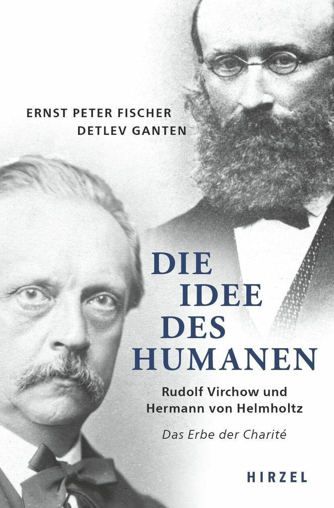 Produktbild: Die Idee des Humanen | Ernst-Peter Fischer, Detlev Ganten