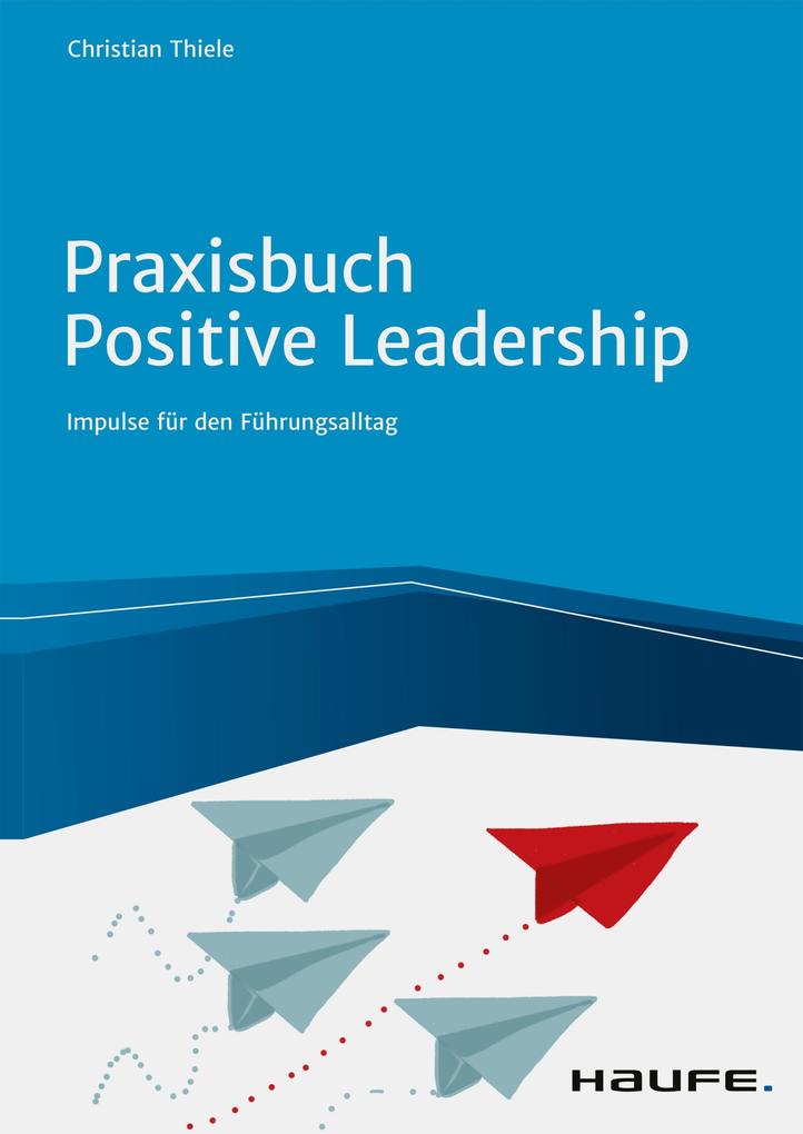 Produktbild: Praxisbuch Positive Leadership | Christian Thiele