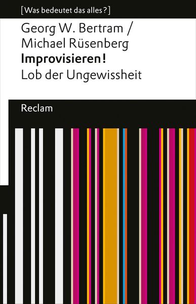 Produktbild: Improvisieren! Lob der Ungewissheit | Georg W. Bertram, Michael Rüsenberg