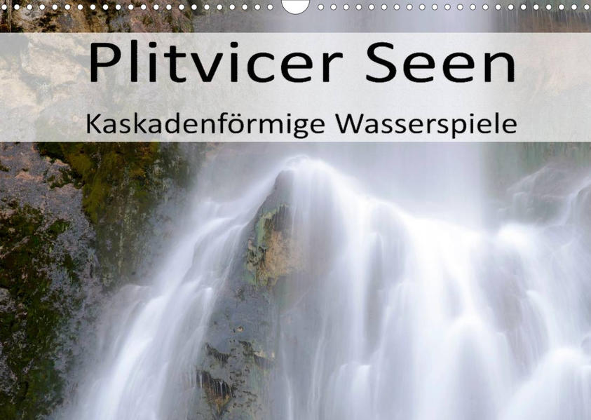 Plitvicer Seen - Kaskadenförmige Wasserspiele (Wandkalender 2022 DIN A3 quer) als Kalender