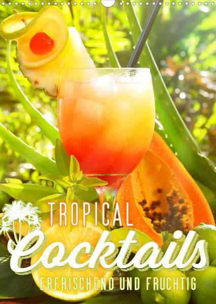 Tropical Cocktails - Erfrischend und fruchtig (Wandkalender 2022 DIN A3 hoch) als Kalender