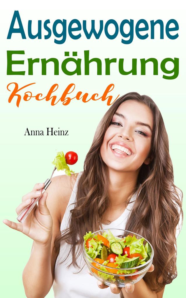 Produktbild: Ausgewogene Ernährung Kochbuch | Anna Heinz