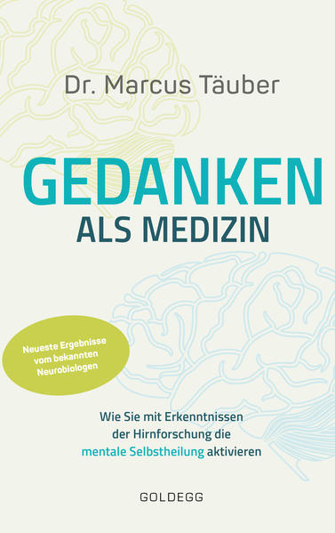 Produktbild: Gedanken als Medizin. Wie Sie mit Erkenntnissen der Hirnforschung die mentale Selbstheilung aktivieren. Hilfe zur Selbsthilfe mit Erkenntnissen aus Wissenschaft & Mentaltraining | Marcus Täuber