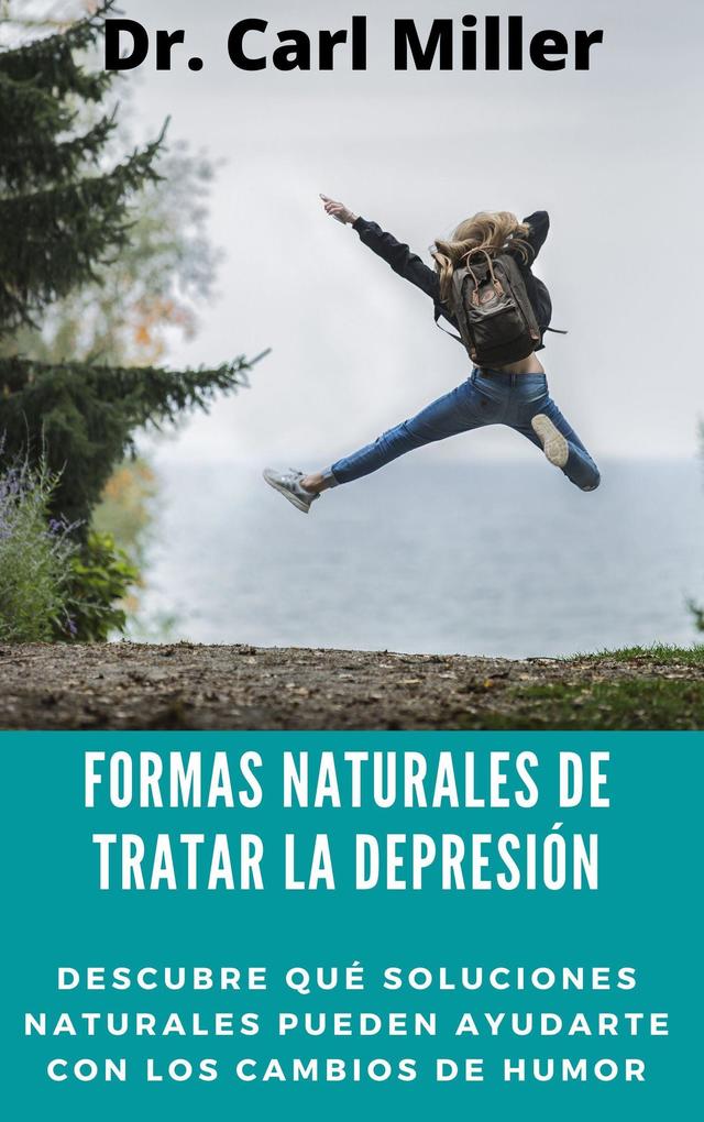 Formas Naturales De Tratar La Depresión: Descubre qué soluciones naturales pueden ayudarte con los cambios de humor als eBook epub