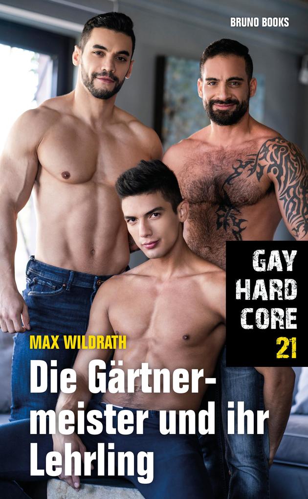Produktbild: Gay Hardcore 21: Die Gärtnermeister und ihr Lehrling | Max Wildrath