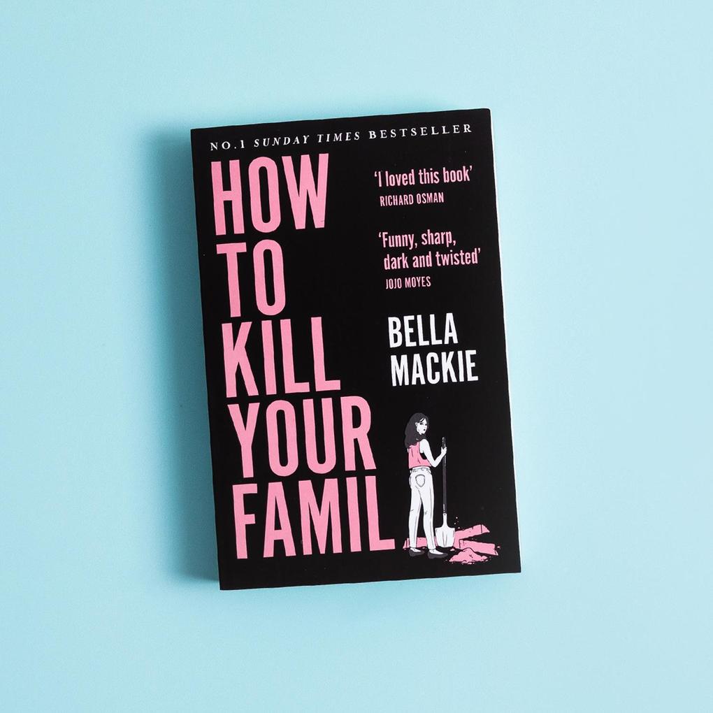 Weitere Ansicht: How to Kill Your Family | Bella Mackie