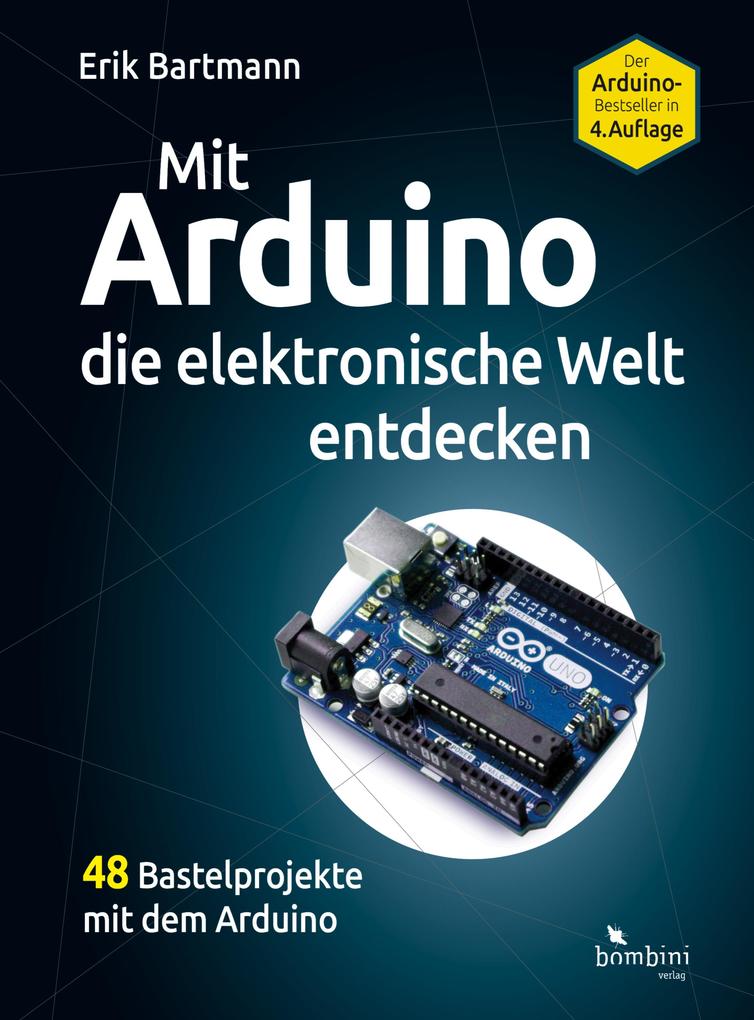 Produktbild: Mit Arduino die elektronische Welt entdecken | Erik Bartmann