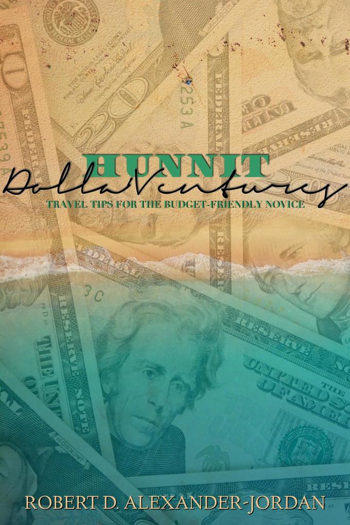 Produktbild: Hunnit Dolla'Ventures: Travel Tips for the Budget Friendly Novice | Robert D. Alexander-Jordan